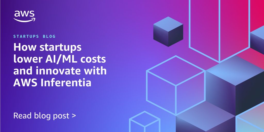 How startups lower AI/ML costs and innovate with AWS Inferentia