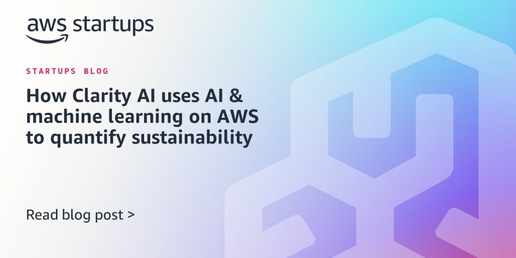 How Clarity AI uses AI & machine learning on AWS to quantify sustainability