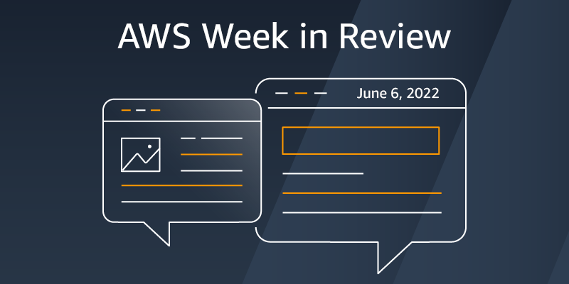 AWS Week In Review - June 6, 2022