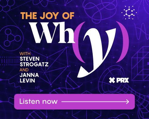 The Joy of Why with Steven Strogatz and Janna Levin. Listen now.