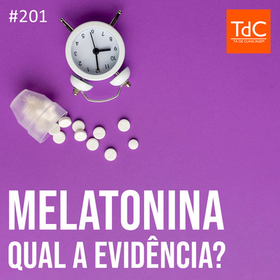TdC 201: Melatonina - Qual é a evidência?