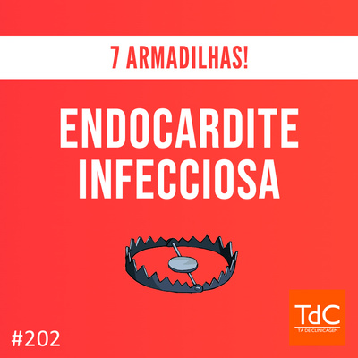 TdC 202: Endocardite Infecciosa - 7 armadilhas