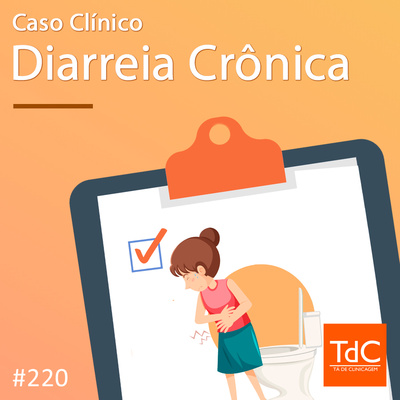 TdC 220: Caso Clínico de Diarreia Crônica