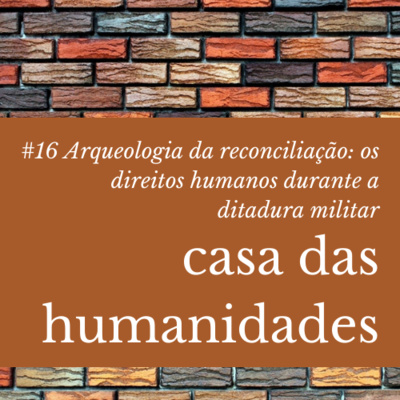 Arqueologia da reconciliação: os direitos humanos durante a ditadura militar