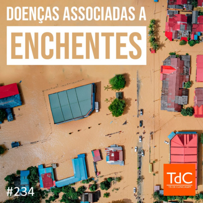 TdC 234: Doenças associadas a enchentes