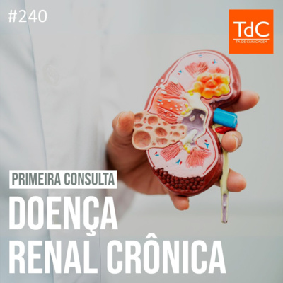 TdC 240: Primeira consulta na Doença Renal Crônica