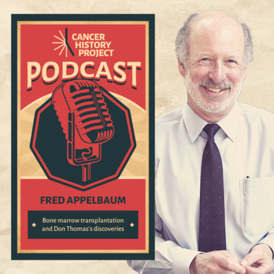 Fred Appelbaum on the genesis of bone marrow transplantation and Don Thomas’s Nobel-prize-winning discoveries