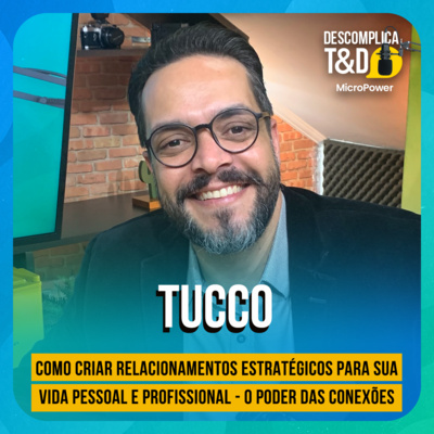 COMO CRIAR RELACIONAMENTOS ESTRATÉGICOS PARA A VIDA PESSOAL E PROFISSIONAL (TUCCO) - DESCOMPLICA T&D