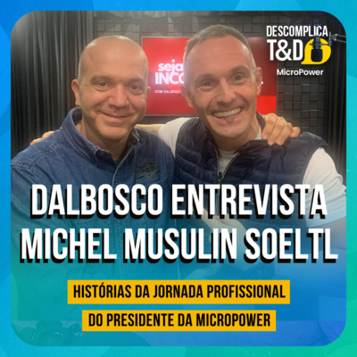DALBOSCO ENTREVISTA MICHEL MUSULIN SOELTL - HISTÓRIAS DA JORNADA PROFISSIONAL DO PRESIDENTE DA MICROPOWER