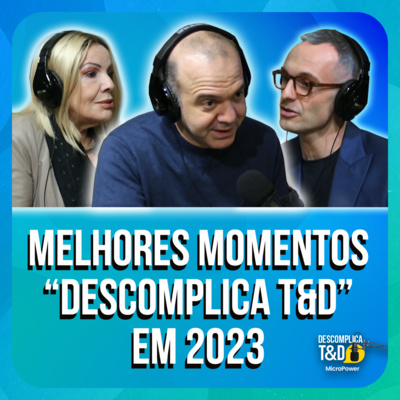 OS MELHORES MOMENTOS DO DESCOMPLICA T&D EM 2023
