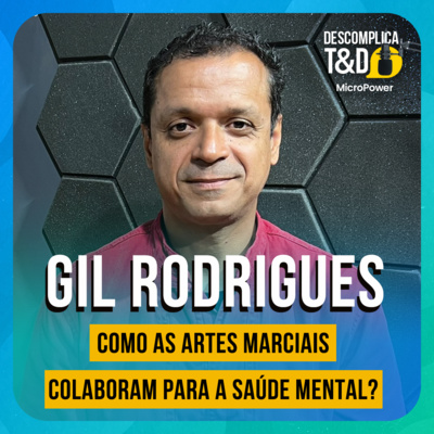 COMO AS ARTES MARCIAIS COLABORAM PARA A SAÚDE MENTAL? (GIL RODRIGUES) - MICROPOWER DESCOMPLICA T&D