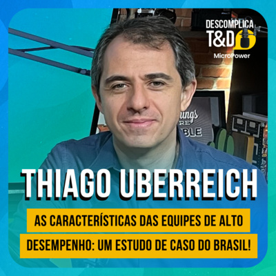 AS CARACTERÍSTICAS DAS EQUIPES DE ALTO DESEMPENHO: UM ESTUDO DE CASO DO BRASIL CAMPEÃO DO MUNDO! (THIAGO UBERREICH) - DESCOMPLICA T&D