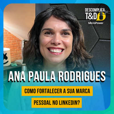 COMO FORTALECER SUA MARCA PESSOAL NO LINKEDIN? (ANA PAULA RODRIGUES) – MICROPOWER DESCOMPLICA T&D