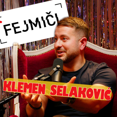 Fejmiči - #183 - Klemen Selaković: "Tisti ljudje, ki se najbolj trudijo biti všečni, ponavadi niso."