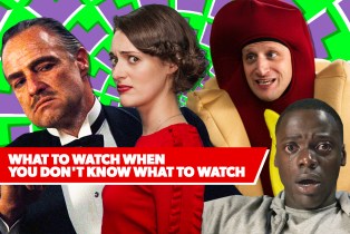 What To Watch When You Don't Know What To Watch