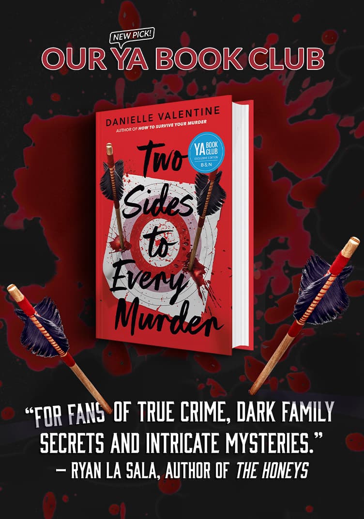 Two Sides to Every Murder (B&N Exclusive Edition).  "Our YA Book Club - Two Sides to Every Murder. For Fans of true crime, dark family secrets and intricate mysteries." --Ryan La Sala, author of the Honeys