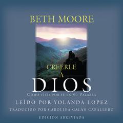 Creerle a Dios [Believing God] by Beth Moore audiobook