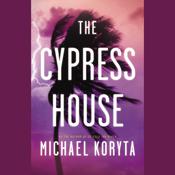 The Cypress House by  Michael Koryta audiobook