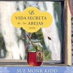 La Vida Secreta de las Abejas by Sue Monk Kidd audiobook