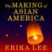 The Making of Asian America by  Erika Lee audiobook