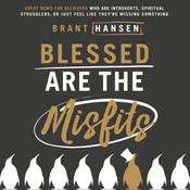 Blessed Are the Misfits by  Brant Hansen audiobook