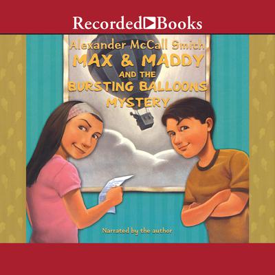 Max and Maddy and the Bursting Balloons Mystery by Alexander McCall Smith audiobook