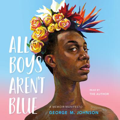 All Boys Aren't Blue by George M. Johnson audiobook