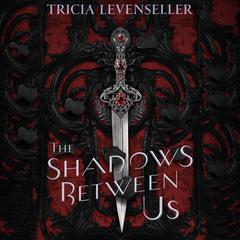 The Shadows Between Us by Tricia Levenseller audiobook