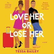 Love Her or Lose Her by  Tessa Bailey audiobook