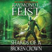 Shards of a Broken Crown by  Raymond E. Feist audiobook