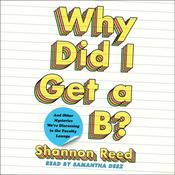 Why Did I Get a B? by  Shannon Reed audiobook