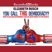 You Call This Democracy? by  Elizabeth Rusch audiobook