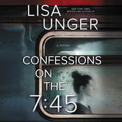 Confessions on the 7:45 by  Lisa Unger audiobook