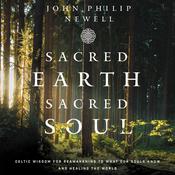 Sacred Earth, Sacred Soul by  John Philip Newell audiobook