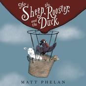 The Sheep, the Rooster, and the Duck by  Matt Phelan audiobook