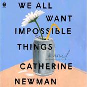 We All Want Impossible Things by  Catherine Newman audiobook