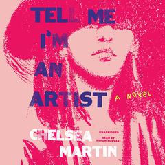 Tell Me I'm An Artist by Chelsea Martin audiobook