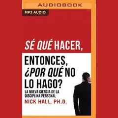 Sé qué hacer, Entonces, ¿por qué no lo hago? by Nick Hall audiobook