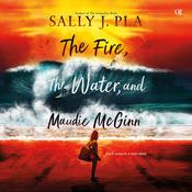 The Fire, the Water, and Maudie McGinn by  Sally J. Pla audiobook