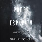 Por el poder del Espíritu by  Miguel Núñez Dr. audiobook