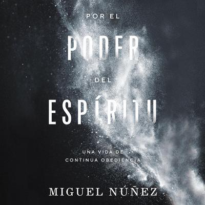 Por el poder del Espíritu by Miguel Núñez Dr. audiobook