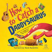 How to Catch a Daddysaurus by  Alice Walstead audiobook