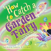 How to Catch a Garden Fairy by  Alice Walstead audiobook