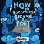 How the Boogeyman Became a Poet by  Tony Keith Jr. audiobook