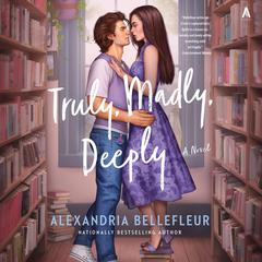 Truly, Madly, Deeply by Alexandria Bellefleur audiobook