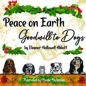 Peace on Earth, Goodwill to Dogs by  Eleanor Hallowell Abbott audiobook