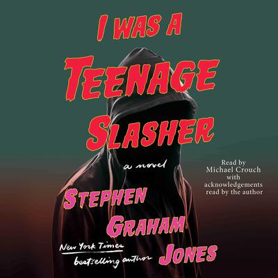 I Was A Teenage Slasher by Stephen Graham Jones audiobook