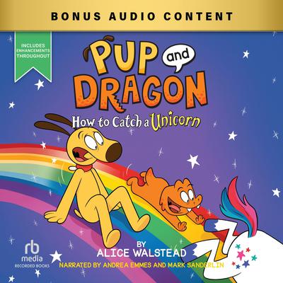 Pup and Dragon: How to Catch a Unicorn by Alice Walstead audiobook