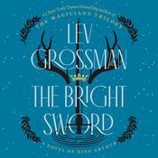 The Bright Sword by  Lev Grossman audiobook