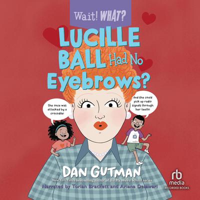 Lucille Ball Had No Eyebrows? by Dan Gutman audiobook